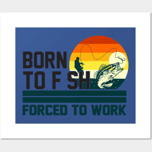 born to fish forced to work 3 Posters and Art